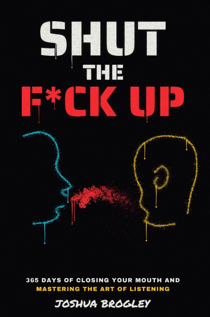 Shut The F*ck Up by Joshua S. Brogley, book cover