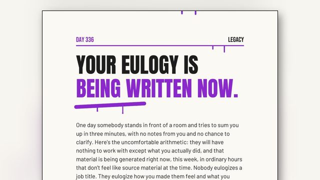 Your Eulogy Is Being Written Now, in Ordinary Hours